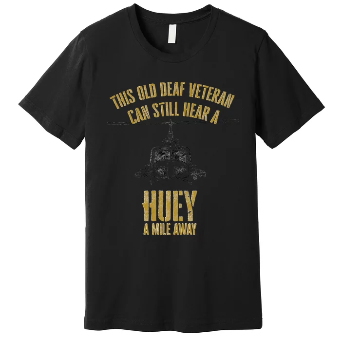 Hear A Huey A Mile Away Funny Veteran Helicopter Gift Premium T-Shirt