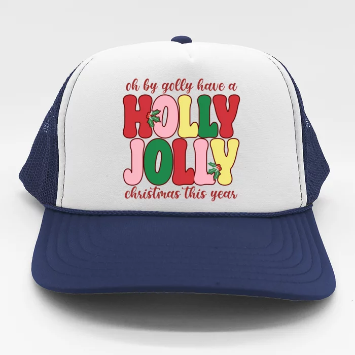 Have A Holly Jolly Christmas This Year Holiday Trucker Hat