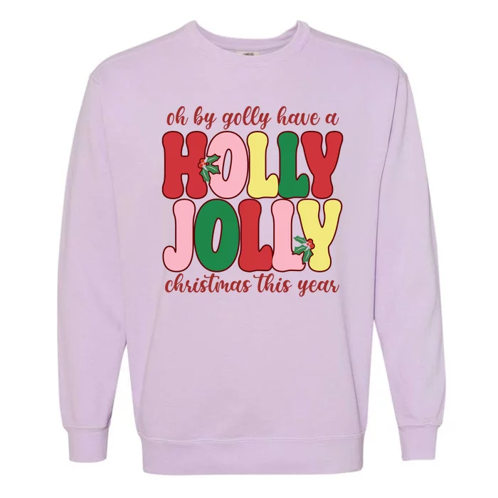 Have A Holly Jolly Christmas This Year Holiday Garment-Dyed Sweatshirt