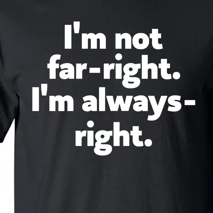 Hazel Appleyard Im Not Fa Right Im Always Right Tall T-Shirt