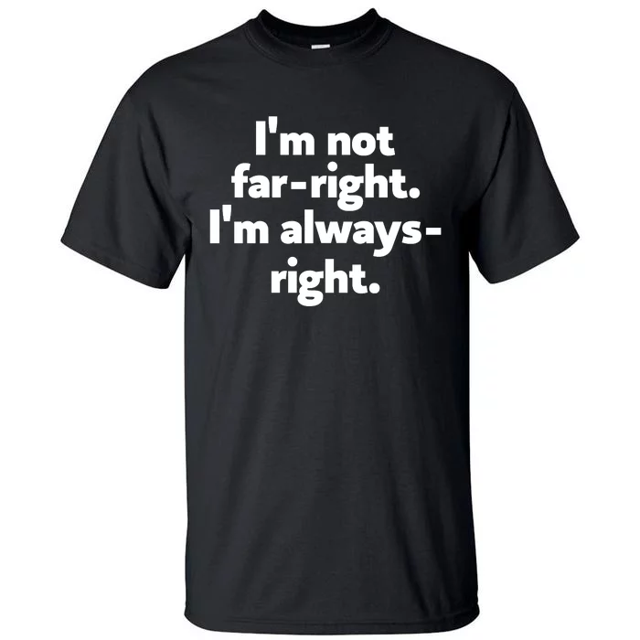 Hazel Appleyard Im Not Fa Right Im Always Right Tall T-Shirt