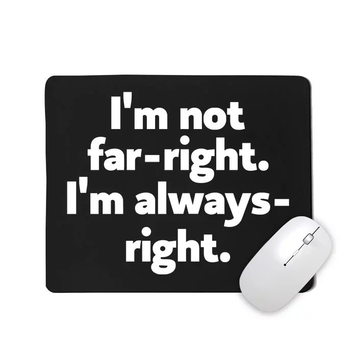 Hazel Appleyard Im Not Fa Right Im Always Right Mousepad