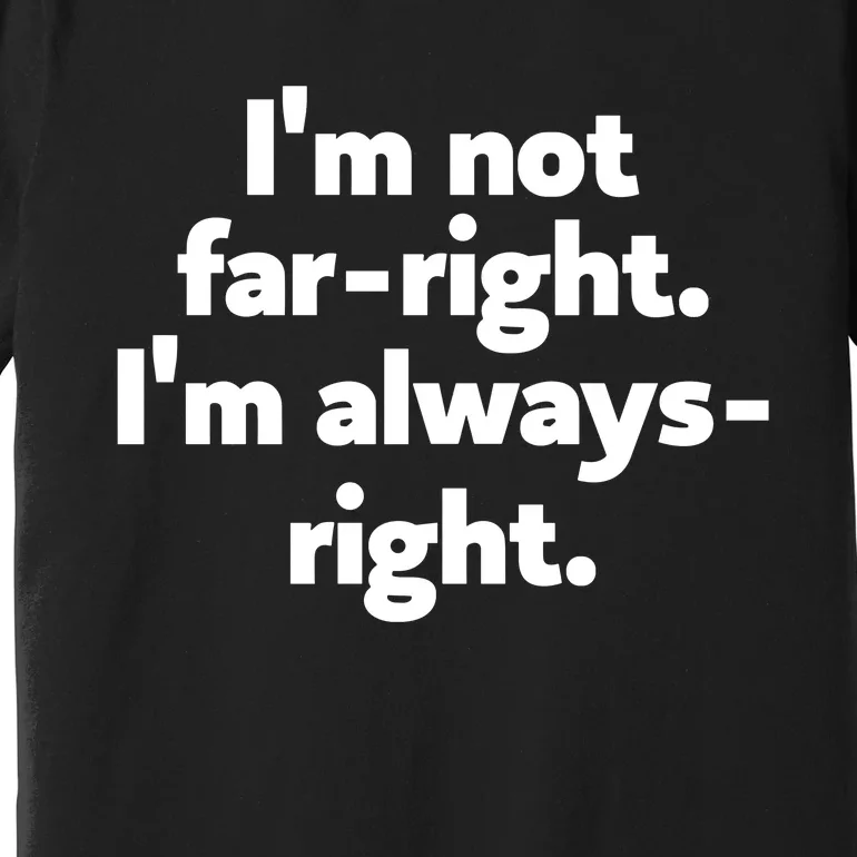 Hazel Appleyard Im Not Fa Right Im Always Right Premium T-Shirt