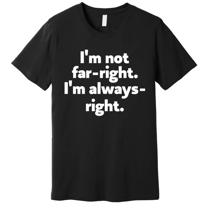 Hazel Appleyard Im Not Fa Right Im Always Right Premium T-Shirt