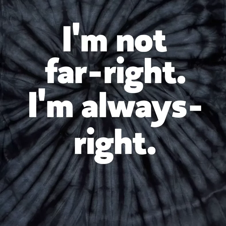 Hazel Appleyard Im Not Fa Right Im Always Right Tie-Dye T-Shirt