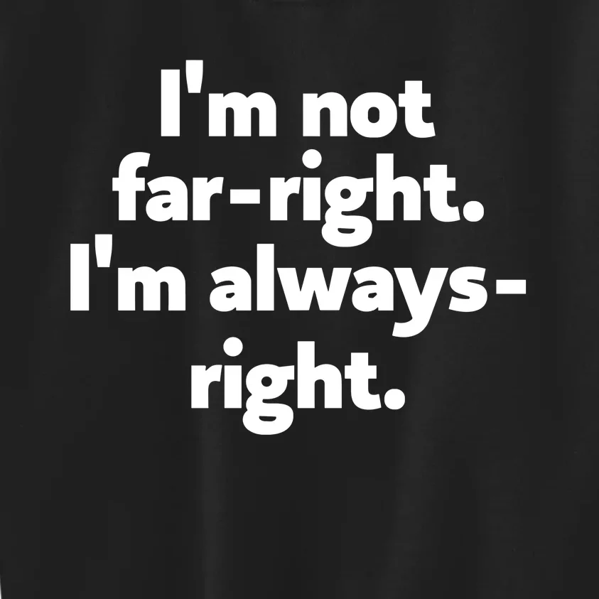 Hazel Appleyard Im Not Fa Right Im Always Right Kids Sweatshirt