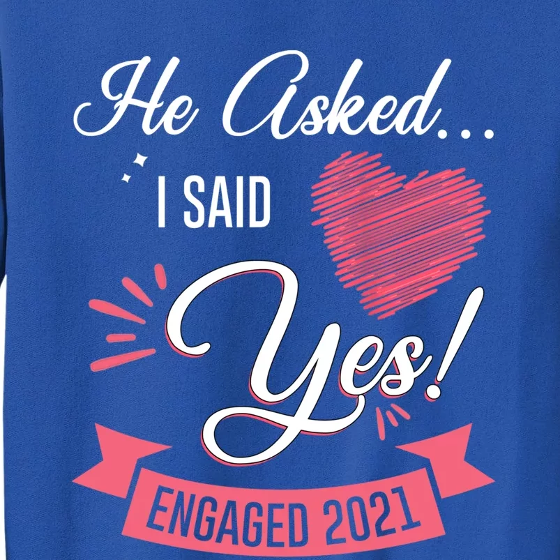 He Asked I Said Yes Engaget Announcet Gift Tall Sweatshirt