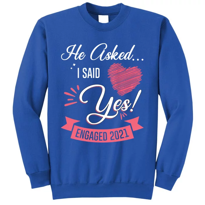 He Asked I Said Yes Engaget Announcet Gift Tall Sweatshirt