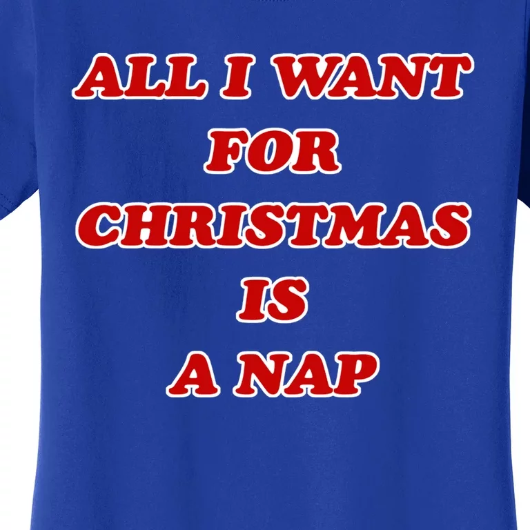 Holiday All I Want For Christmas Is A Nap Text Cool Gift Women's T-Shirt