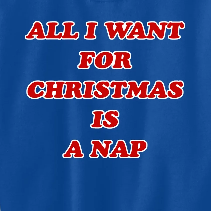 Holiday All I Want For Christmas Is A Nap Text Cool Gift Kids Sweatshirt