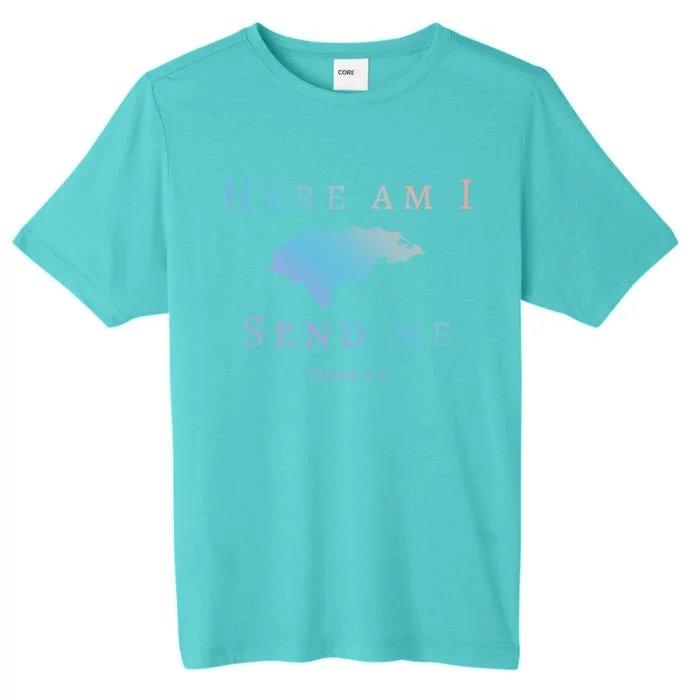 Here Am I Send Me Isaiah 6 8 Honduras Mission Trip Ministry Gift ChromaSoft Performance T-Shirt