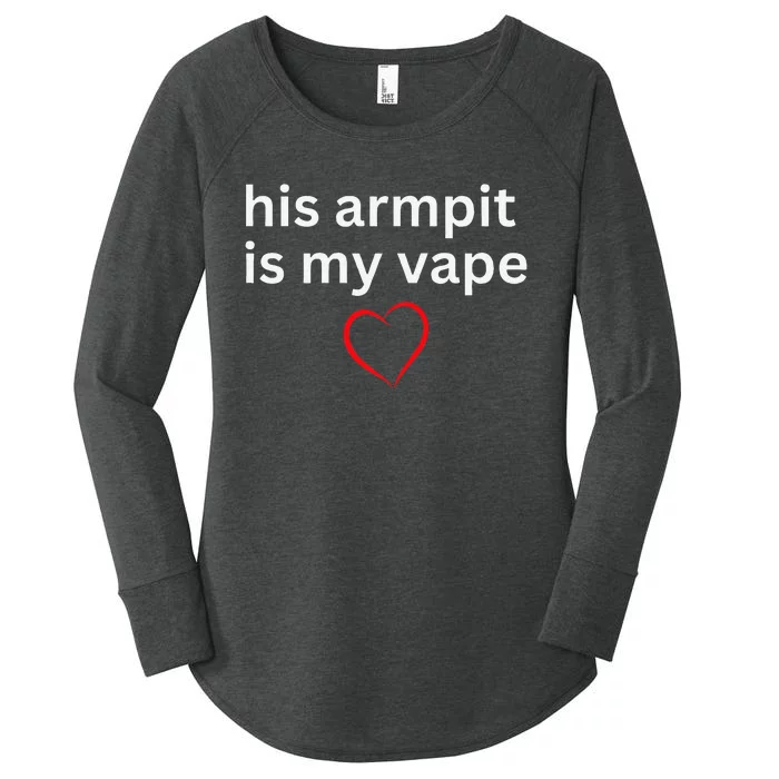 His Armpit Is My Vape Women's Perfect Tri Tunic Long Sleeve Shirt