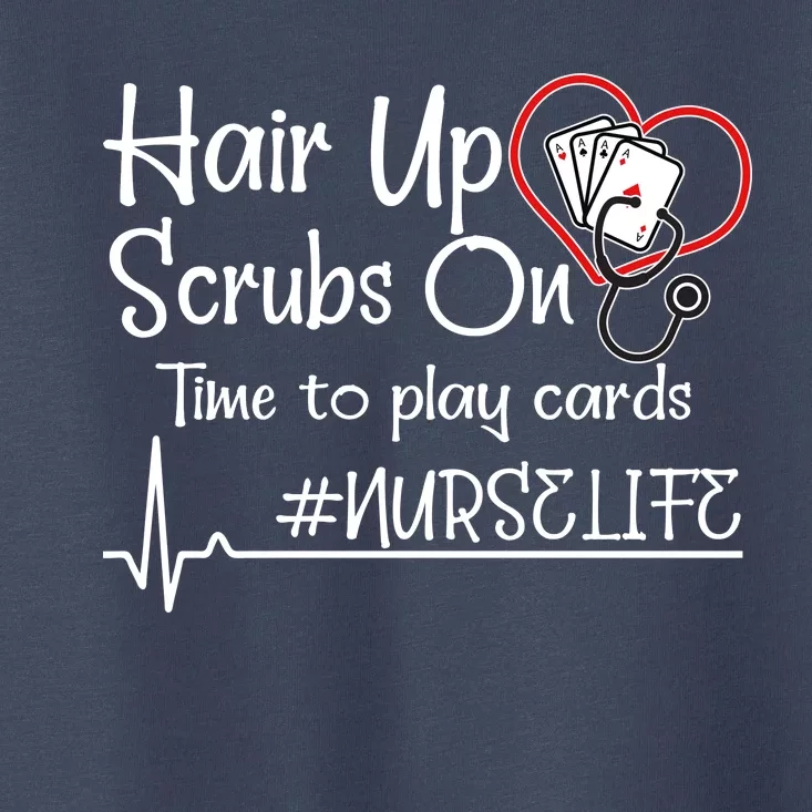 Hair Up Scrubs On Time to Play Cards Toddler T-Shirt