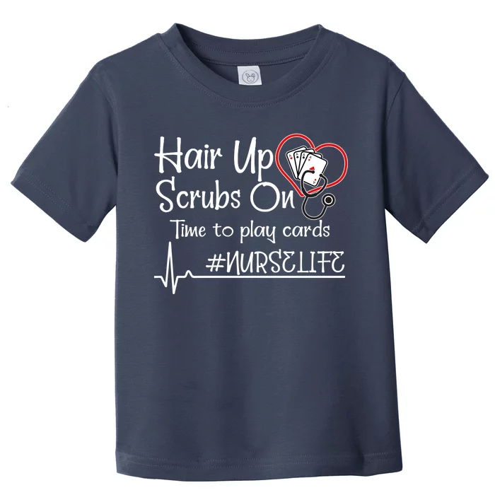 Hair Up Scrubs On Time to Play Cards Toddler T-Shirt