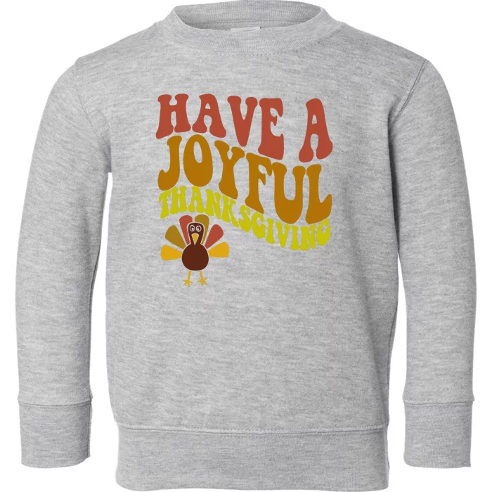 Have A Joyful Thanksgiving Cute Holiday Toddler Sweatshirt