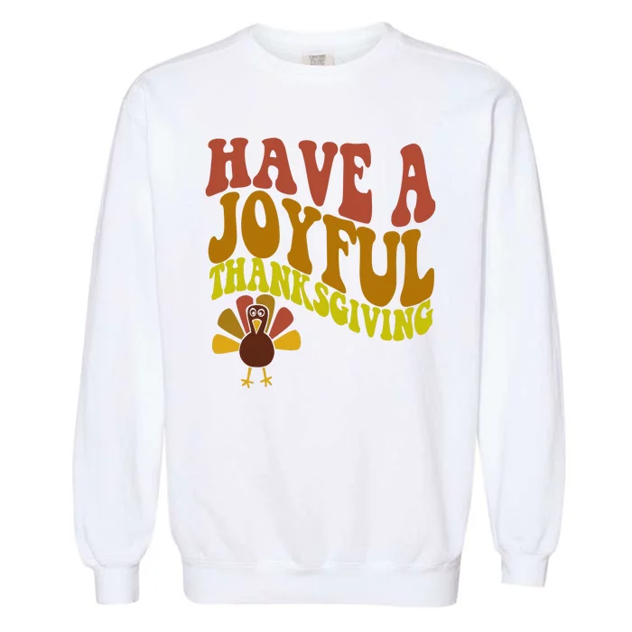 Have A Joyful Thanksgiving Cute Holiday Garment-Dyed Sweatshirt