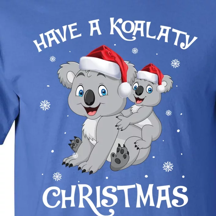 Have A Koalaty Christmas Funny Cute Koala Lovers Funny Gift Xmas Gift Tall T-Shirt