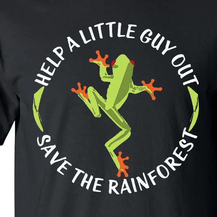 Help A Little Guy Out Tree Frog Save The Rainforest Tall T-Shirt