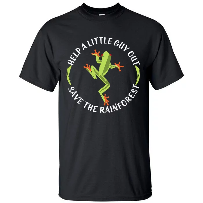 Help A Little Guy Out Tree Frog Save The Rainforest Tall T-Shirt