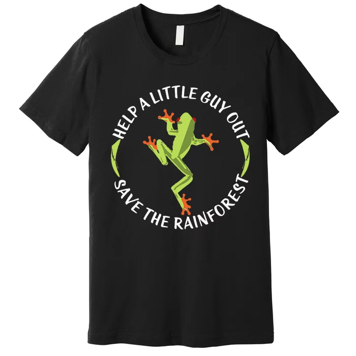 Help A Little Guy Out Tree Frog Save The Rainforest Premium T-Shirt