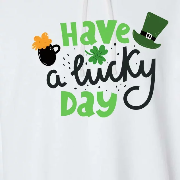 Have A Lucky Day St Patrick's Day Festive Garment-Dyed Fleece Hoodie