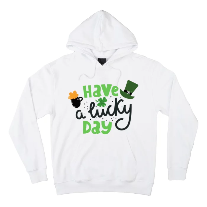 Have A Lucky Day St Patrick's Day Festive Hoodie