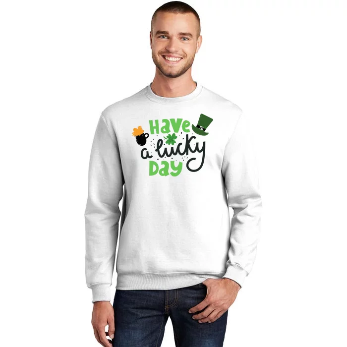 Have A Lucky Day St Patrick's Day Festive Sweatshirt