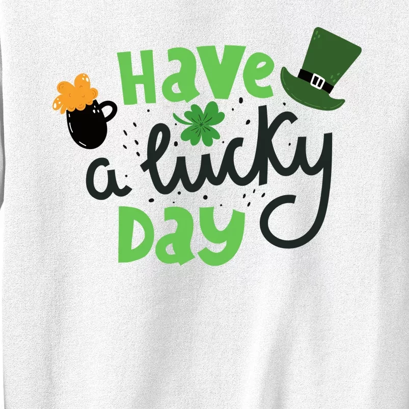 Have A Lucky Day St Patrick's Day Festive Sweatshirt