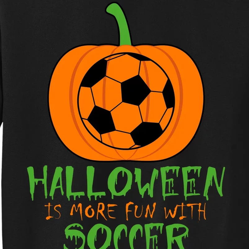 Halloween Is More Fun With Soccer Tall Sweatshirt