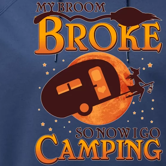 Halloween My Broom Broke So Now I Go Camping Performance Fleece Hoodie