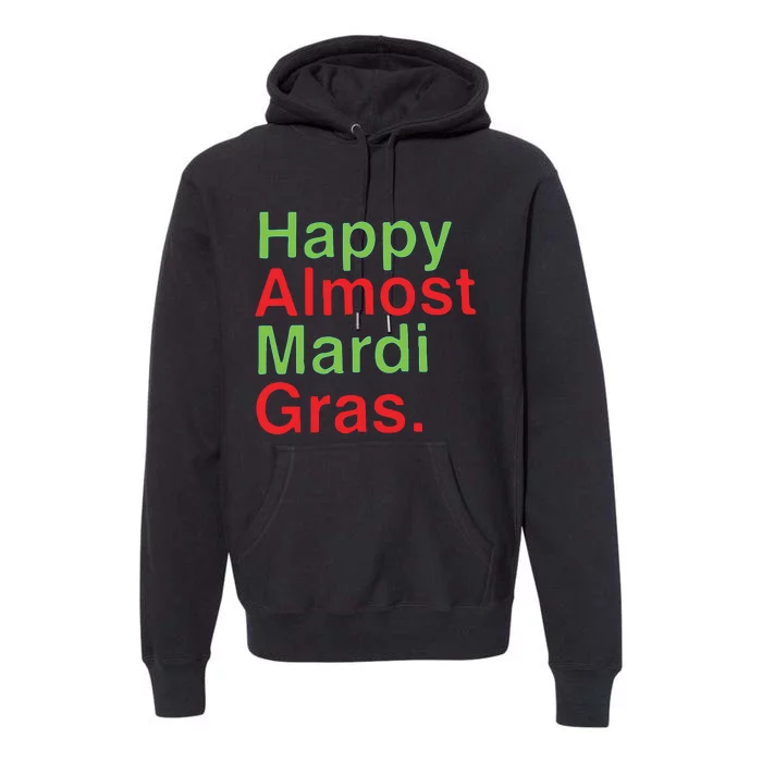 Happy Almost Mardi Gras Premium Hoodie