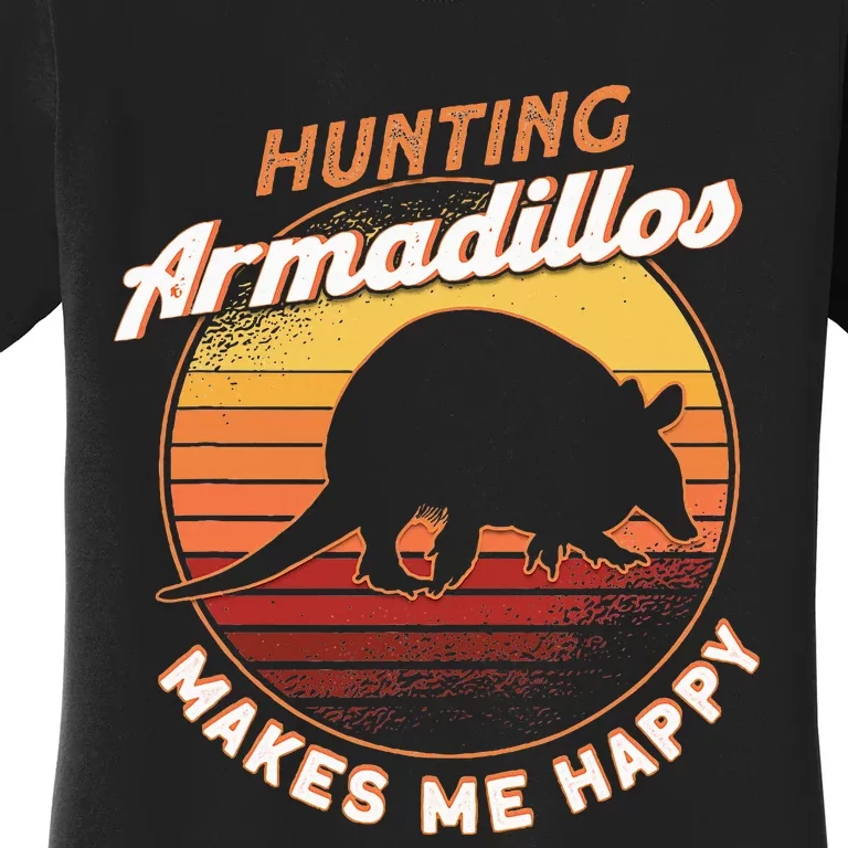 Hunting Armadillos Makes Me Happy Armadillo Lover Armadillo Women's T-Shirt