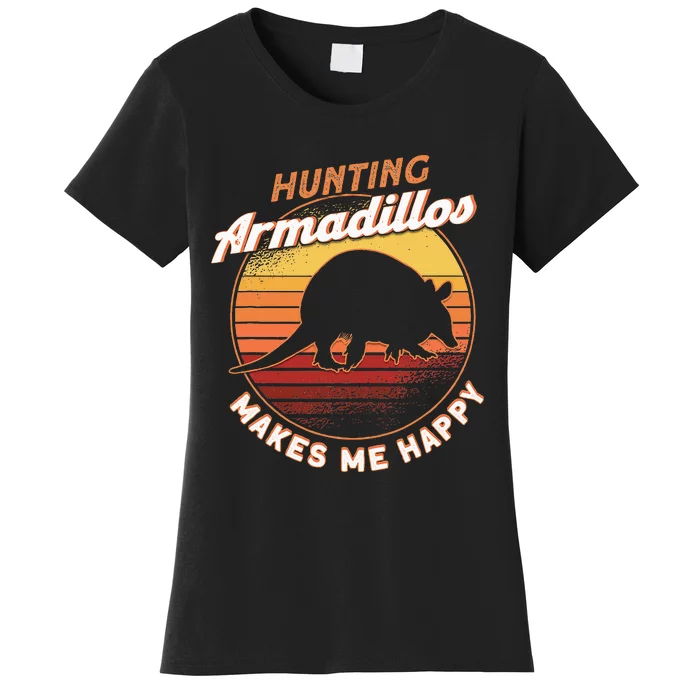 Hunting Armadillos Makes Me Happy Armadillo Lover Armadillo Women's T-Shirt