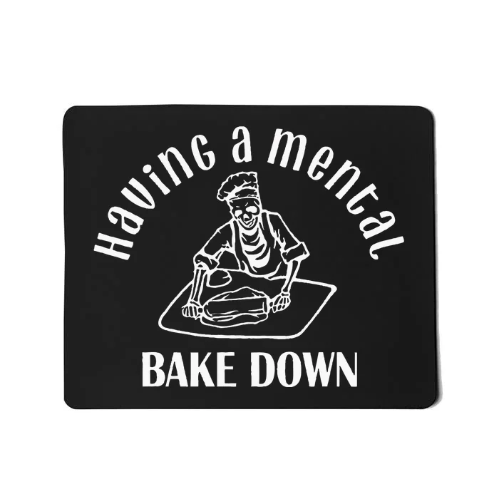 Having A Mental Bake Down For Women Baker Funny Baking Mousepad