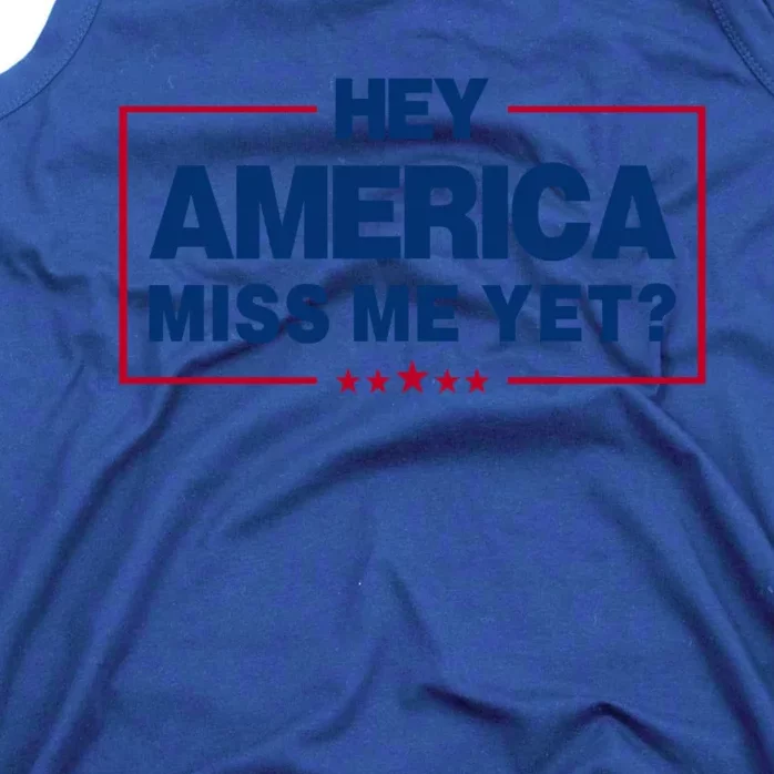 Hey America Miss Me Yet President Political Republican Cute Gift Tank Top