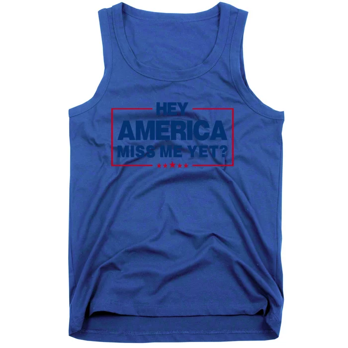 Hey America Miss Me Yet President Political Republican Cute Gift Tank Top