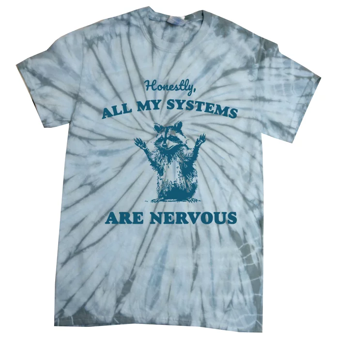 Honestly All My Systems Are Nervous Tie-Dye T-Shirt