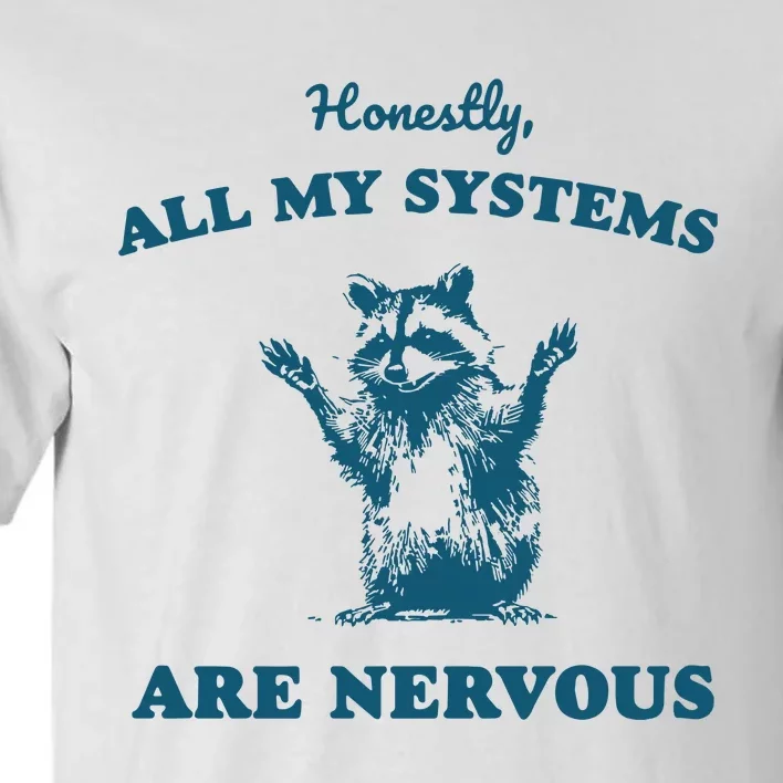 Honestly All My Systems Are Nervous Tall T-Shirt