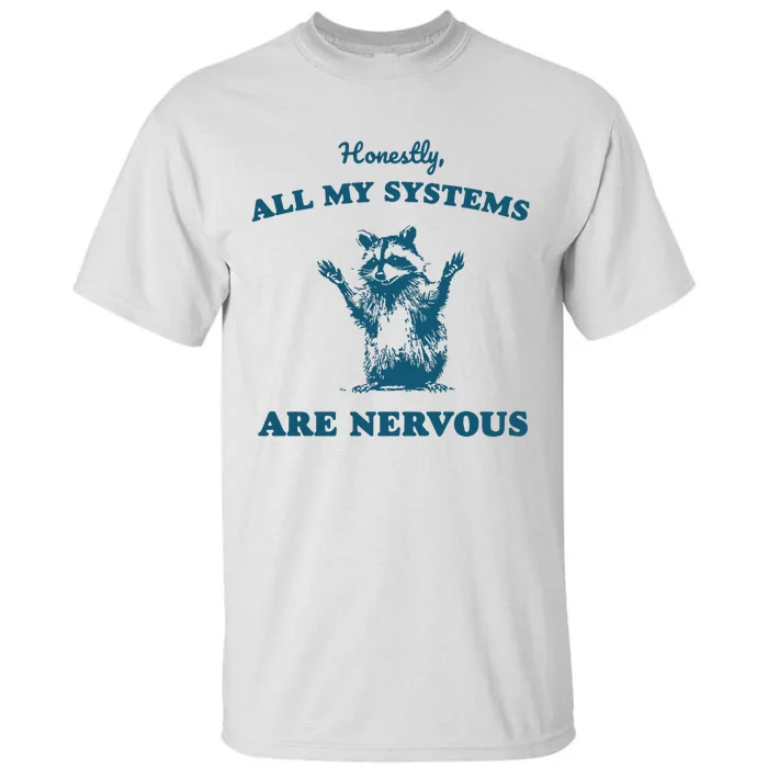 Honestly All My Systems Are Nervous Tall T-Shirt