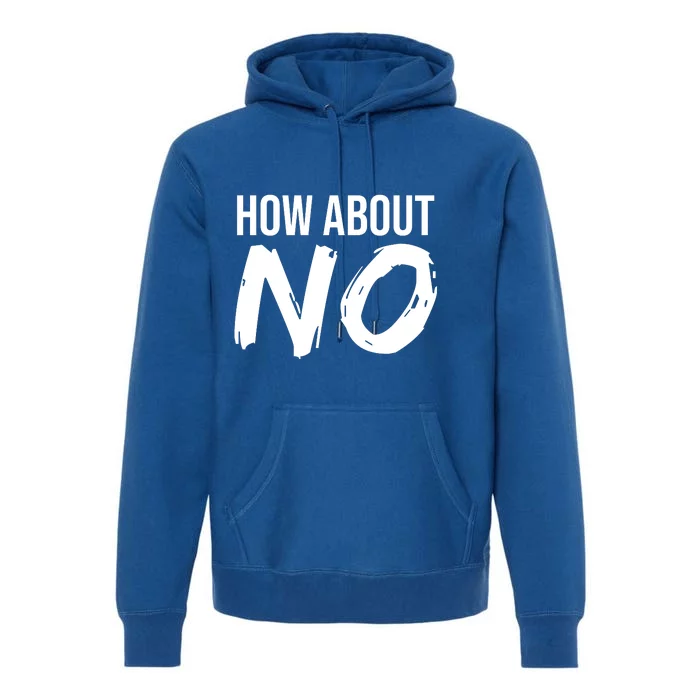 How About No Funny Premium Hoodie