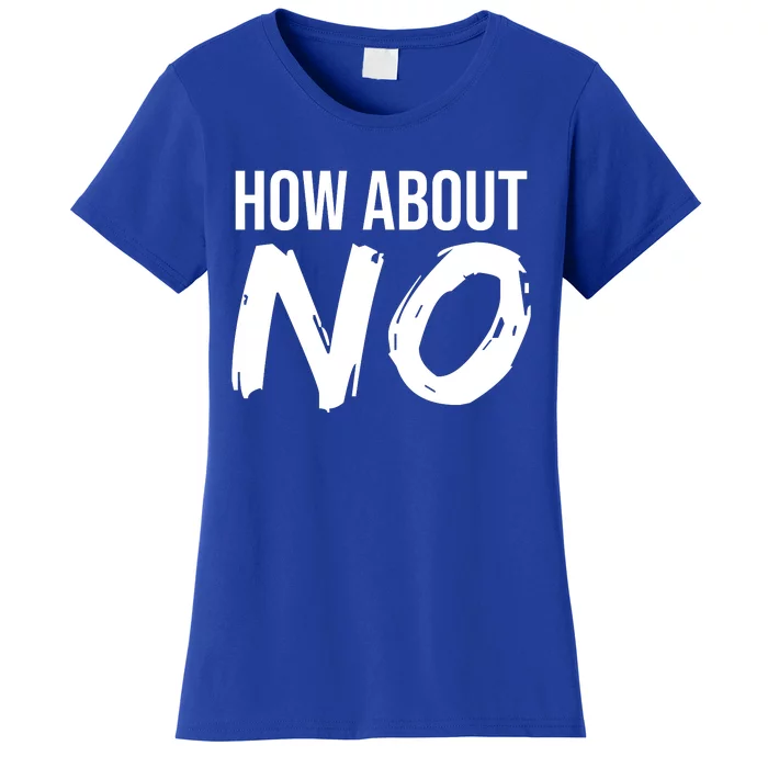 How About No Funny Women's T-Shirt