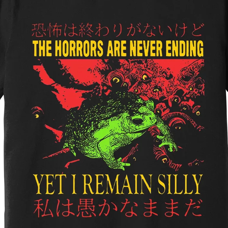 Horrors Are Never Ending Yet I Remain Silly Japanese Frog Premium T-Shirt