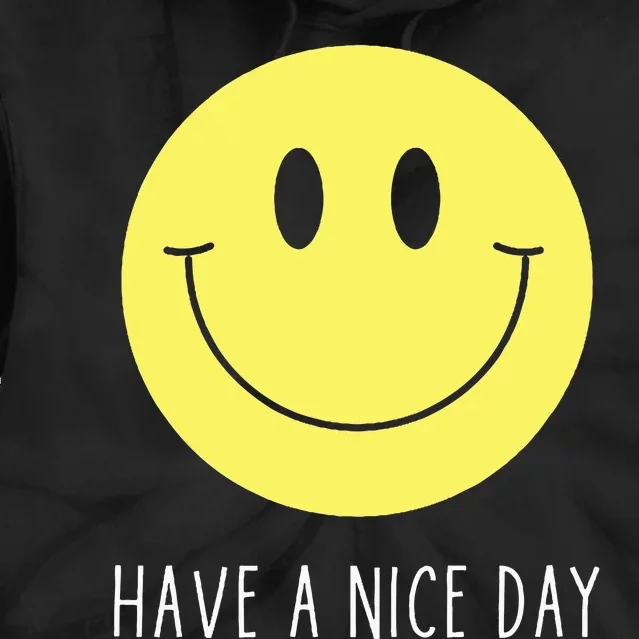 Have A Nice Day Funny Yellow Smile Face Smiling Face Tie Dye Hoodie