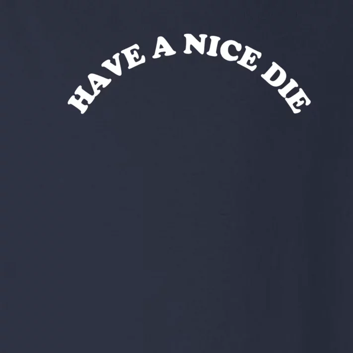 Have A Nice Die Toddler Long Sleeve Shirt