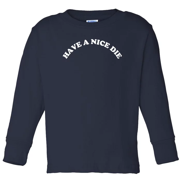 Have A Nice Die Toddler Long Sleeve Shirt