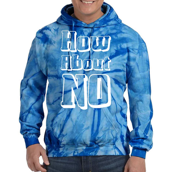 How About No Funny Saying Tie Dye Hoodie