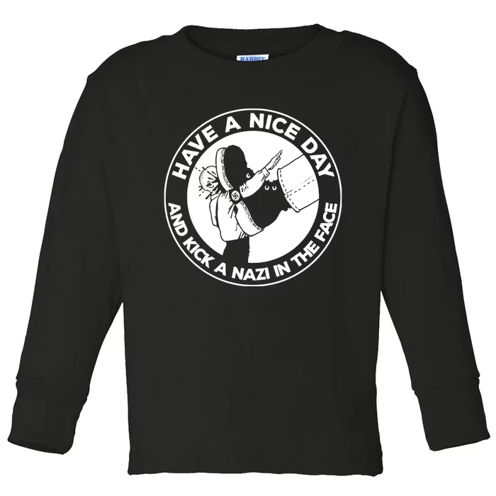 Have A Nice Day And Kick A Nazi In The Face Toddler Long Sleeve Shirt