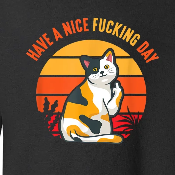 Have A Nice Fucking Day Cat Kitten Adult Raunchy Humor Toddler Sweatshirt