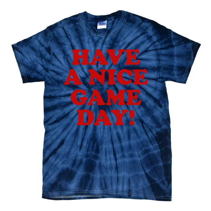 Have A Nice Game Day Tie-Dye T-Shirt