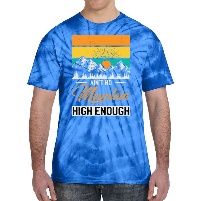 Hiker Aint No Mountain High Enough Hiking Trip Hiker Tie-Dye T-Shirt